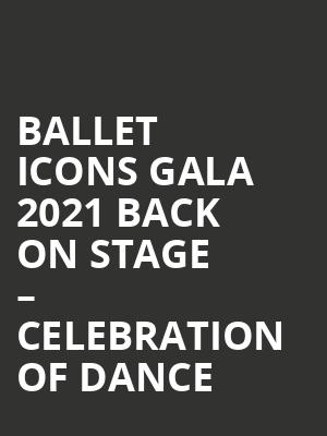 BALLET ICONS GALA 2021 BACK ON STAGE %E2%80%93 CELEBRATION OF DANCE at London Coliseum